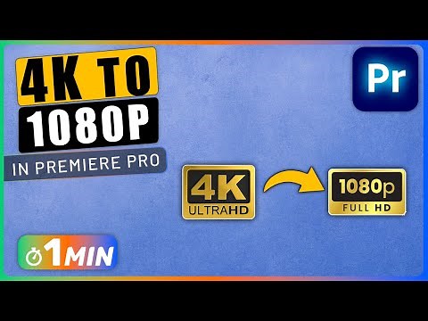 How to Change Video from 4K to 1080P Resolution in Premiere Pro