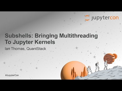 Subshells: Bringing Multithreading To Jupyter Kernels - Ian Thomas, QuantStack