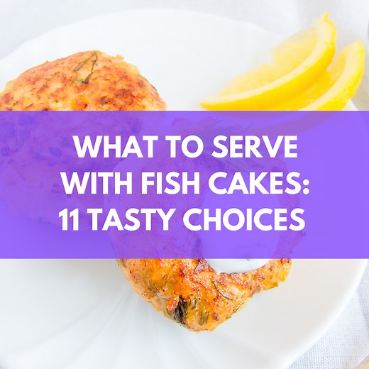 What To Serve With Fish Cakes: 11 Tasty Choices