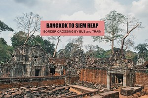 BANGKOK to SIEM REAP Border Crossing: By Bus and Train