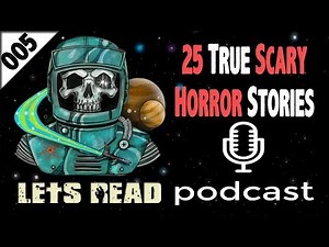 25 True Creepy Horror Stories | The Lets Read Podcast Episode 005