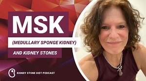 MSK (Medullary Sponge Kidney) and Kidney Stones - Kidney Stone Diet with Jill Harris, LPN, CHC