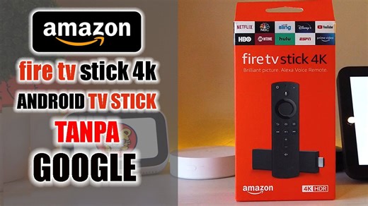 TV Stick Android Tanpa Google – Amazon Fire TV Stick 4K Panduan Lengkap