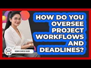 How Do You Oversee Project Workflows And Deadlines?