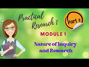 (PART 2) PRACTICAL RESEARCH 1 - MODULE 1 (NATURE OF INQUIRY AND RESEARCH)
