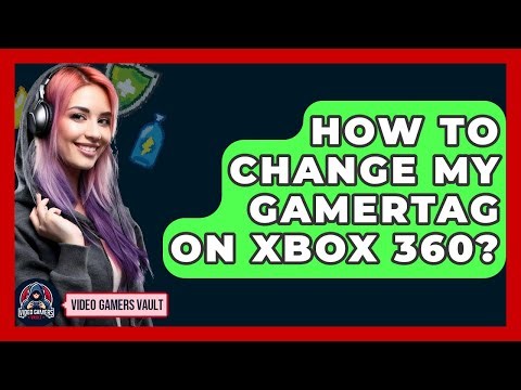 How To Change My Gamertag On Xbox 360? - Video Gamers Vault