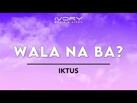 Iktus - Wala Na Ba? (Official Lyric Video)