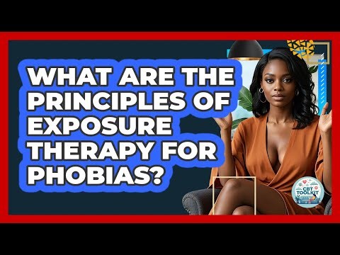 What Are The Principles Of Exposure Therapy For Phobias? - CBT Toolkit