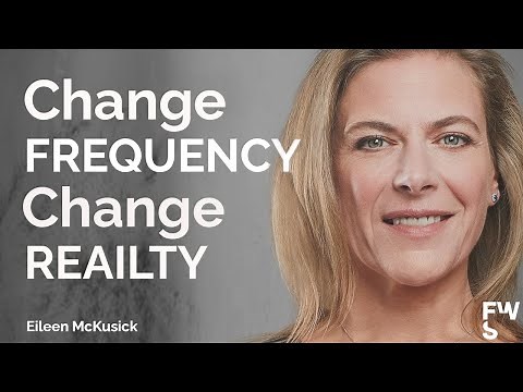 Change Frequency, Change Reality | How Your Vibration Shapes The World | Eileen McKusick