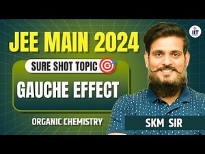 JEE Main 2024 | Organic Chemistry | Gauche Effect | Organic Chemistry by SKM Sir