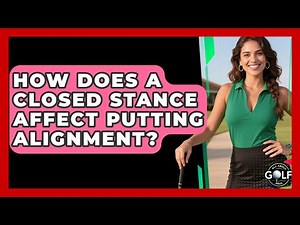 How Does A Closed Stance Affect Putting Alignment? - All About Golf Pros
