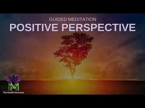 Develop a Positive Perspective: 25 Minute Guided Meditation / Mindful Movement
