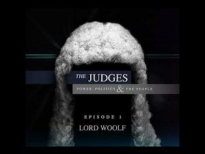 The Judges: Power, Politics and the People – Episode 1 – Lord Woolf