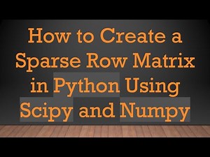 How to Create a Sparse Row Matrix in Python Using Scipy and Numpy