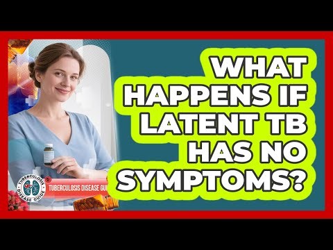 What Happens If Latent TB Has No Symptoms?