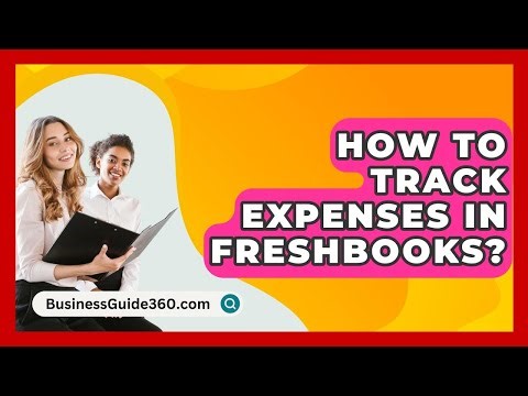 How To Track Expenses In FreshBooks? - BusinessGuide360.com