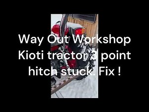 Way Out Workshop Kioti tractor 3 point hitch stuck Fix !