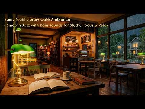 Rainy Night Library Café Ambience 📚 Smooth Jazz with Rain Sounds for Study, Focus & Relax