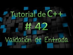 Tutorial de C++ en Español # 42 - Validación de Entradas