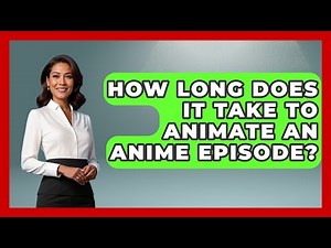 How Long Does It Take To Animate An Anime Episode? - Japan Past and Present