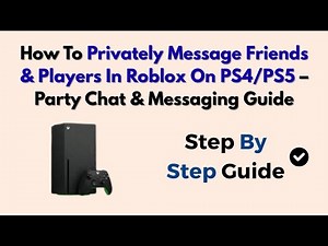 How To Privately Message Friends & Players In Roblox On PS4/PS5 – Party Chat & Messaging Guide