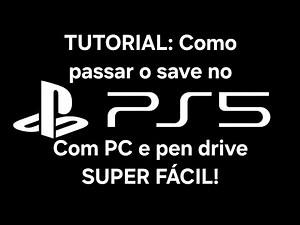 TUTORIAL DE COMO PASSAR O SAVE JÁ PRONTO PRA SEU PS5: PC E PEN DRIVE!