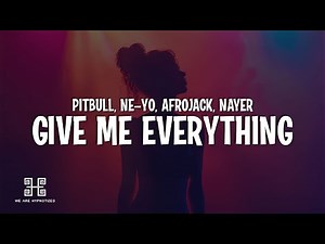 Pitbull - Give Me Everything (Lyrics) feat. Ne-Yo, Afrojack & Nayer