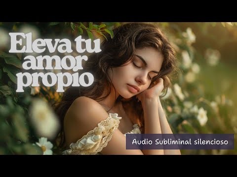 🌸 Subliminal AMOR PROPIO | Audio silencioso para autoestima, confianza y seguridad ✨