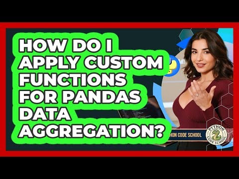 How Do I Apply Custom Functions For Pandas Data Aggregation? - Python Code School
