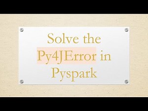 Solve the Py4JError in Pyspark