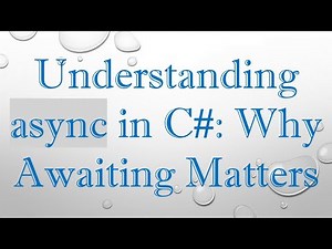 Understanding async in C#: Why Awaiting Matters