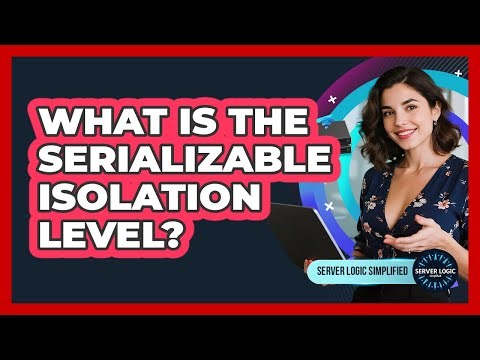 What Is The Serializable Isolation Level?
