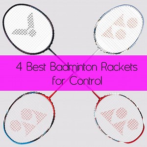 4 Best Badminton Rackets for Control - BadmintonBites