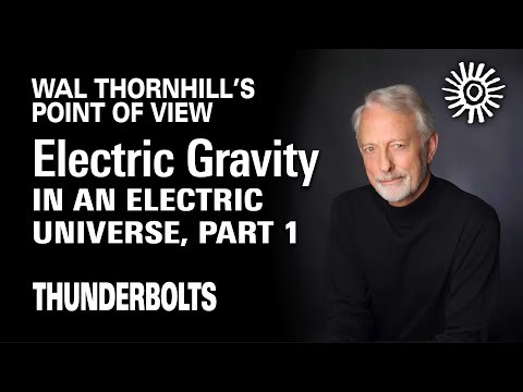 Thornhill's POV: Electric Gravity in an Electric Universe, Part 1 | Thunderbolts