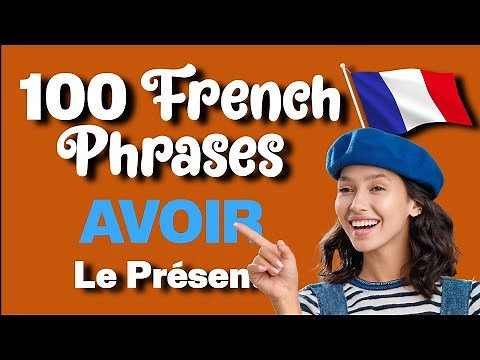 AVOIR (To Have) Conjugation | | 100 French Phrases