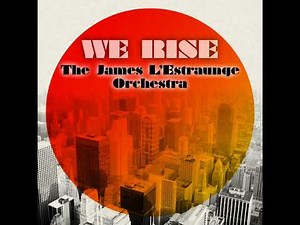 The James L'Estraunge Orchestra - We Rise (6th Borough Project Dubstrumental)