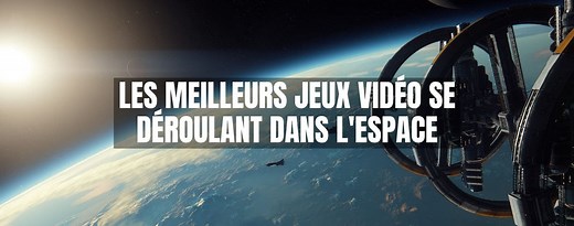 Le guide des meilleurs jeux dans l'espace