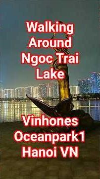 Walking around ngoc trai lake, Vinhomes Ocean Park1,Vietnam