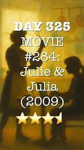 Julie & Julia (2009) — Finding Purpose in Cooking | 365 Movie Challenge Day 325