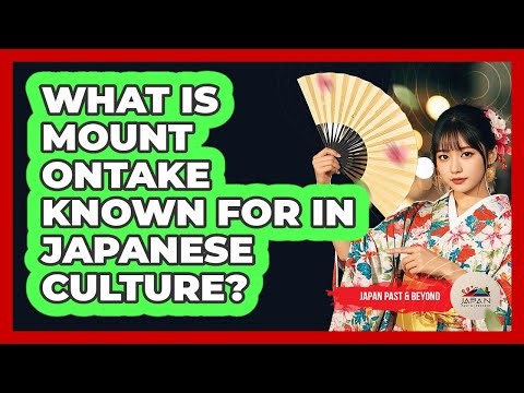 What Is Mount Ontake Known For In Japanese Culture?