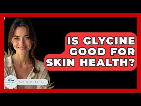 Is Glycine Good For Skin Health? - Stress Free Mindset