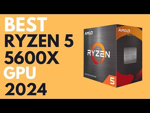 Best GPU For Ryzen 5 5600X | Top 4 GPUs For Ryzen 5 5600X