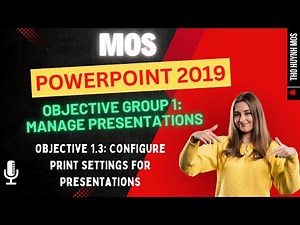 Objective 1.3: Configure print settings for presentations | MOS PowerPoint 2019 for Beginners