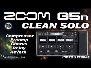 ZOOM G5n CLEAN SOLO Compressor, Chorus, Delay and Reverb