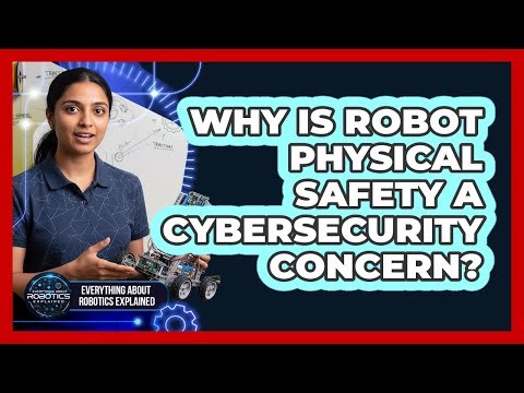 Why Is Robot Physical Safety A Cybersecurity Concern?