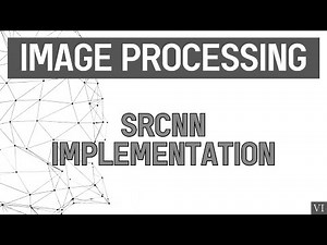 Image Processing | Part-6 | Implementation : Super-Resolution Convolutional Neural Network (SRCNN)