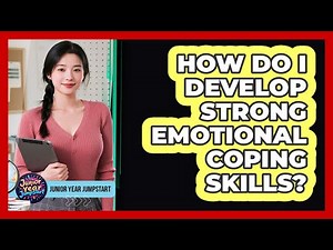 How Do I Develop Strong Emotional Coping Skills?