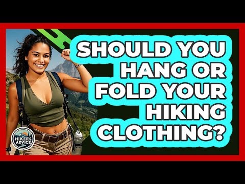 Should You Hang Or Fold Your Hiking Clothing?