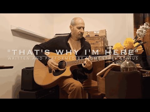 "That’s Why I’m Here" - written and performed by Momentary Genius