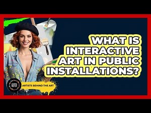 What Is Interactive Art In Public Installations? - Artists Behind the Art